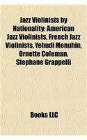 Jazz Violinists by Nationality: American Jazz Violinists, French Jazz Violinists, Yehudi Menuhin, Ornette Coleman, Stephane Grappelli