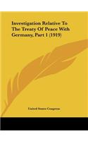 Investigation Relative to the Treaty of Peace with Germany, Part 1 (1919)