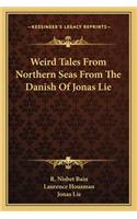 Weird Tales From Northern Seas From The Danish Of Jonas Lie