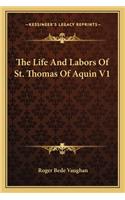 The Life And Labors Of St. Thomas Of Aquin V1