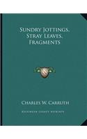 Sundry Jottings, Stray Leaves, Fragments
