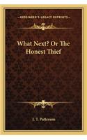 What Next? Or The Honest Thief