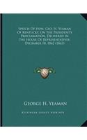 Speech Of Hon. Geo. H. Yeaman Of Kentucky, On The President's Proclamation, Delivered In The House Of Representatives, December 18, 1862 (1863)