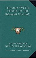 Lectures on the Epistle to the Romans V3 (1861)
