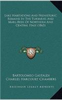 Lake Habitations and Prehistoric Remains in the Turbaries and Marl-Beds of Northern and Central Italy (1865)