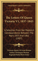 The Letters of Queen Victoria V1, 1837-1843: A Selection from Her Majesty's Correspondence Between the Years 1837 and 1861 (1907)