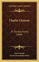Charlie Clement: Or The Boy Friend (1868)