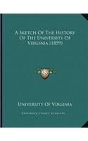 A Sketch Of The History Of The University Of Virginia (1859): (English)