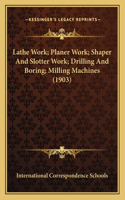 Lathe Work; Planer Work; Shaper And Slotter Work; Drilling And Boring; Milling Machines (1903)