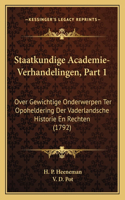 Staatkundige Academie-Verhandelingen, Part 1