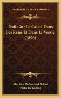 Traite Sur Le Calcul Dans Les Reins Et Dans La Vessie (1896): (French)