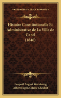 Histoire Constitutionelle Et Administrative de La Ville de Gand (1846)