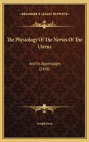 The Physiology Of The Nerves Of The Uterus: And Its Appendages (1846)