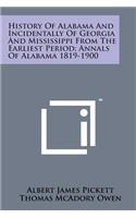History of Alabama and Incidentally of Georgia and Mississippi from the Earliest Period; Annals of Alabama 1819-1900