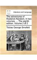 The Adventures of Roderick Random. in Two Volumes. ... the Eighth Edition. Volume 2 of 2