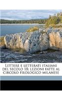 Lettere E Letterati Italiani del Secolo 18; Lezioni Fatte Al Circolo Filologico Milanese