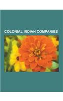 Colonial Indian Companies: British East India Company, French East India Company, Dutch East India Company, Indian Rebellion of 1857, Company Rul