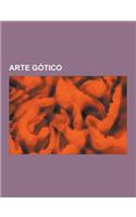 Arte Gotico: Arquitectura Gotica, Arte Gotico En Espana, Escultores del Gotico, Maestros Anonimos, Pintura Gotica, Vitrales, Gil de(Spanish)