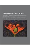 Laboratory Methods; With Special Reference to the Needs of the General Practitioner: (English)