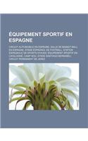 Equipement Sportif En Espagne: Circuit Automobile En Espagne, Salle de Basket-Ball En Espagne, Stade Espagnol de Football, Station Espagnole de Sports D'Hiver, Equipement Sportif (French)