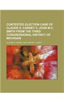 Contested Election Case of Claude S. Carney V. John M.C. Smith from the Third Congressional District of Michigan