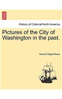 Pictures of the City of Washington in the Past.