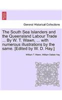 The South Sea Islanders and the Queensland Labour Trade ... by W. T. Wawn, ... with Numerous Illustrations by the Same. [Edited by W. D. Hay.]