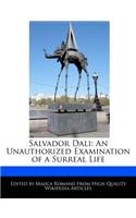 Salvador Dali: An Unauthorized Examination of a Surreal Life