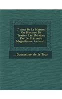 L' Ami de La Nature, Ou Maniere de Traiter Les Maladies Par Le Pretendu Magnetisme Animal...