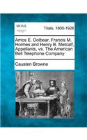 Amos E. Dolbear, Francis M. Holmes and Henry B. Metcalf, Appellants, vs. the American Bell Telephone Company: (English)
