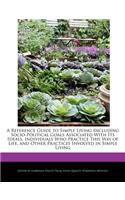 A Reference Guide to Simple Living Including Socio-Political Goals Associated with Its Ideals, Individuals Who Practice This Way of Life, and Other Practices Involved in Simple Living