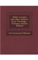 Ueber Lavater Und Uber Gellert, Zwei Vortrage: (German)
