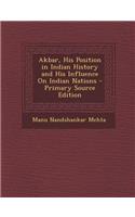 Akbar, His Position in Indian History and His Influence on Indian Nations
