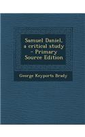 Samuel Daniel, a Critical Study - Primary Source Edition: (English)