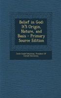 Belief in God: It's Origin, Nature, and Basis: It's Origin, Nature, and Basis