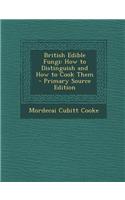 British Edible Fungi: How to Distinguish and How to Cook Them - Primary Source Edition