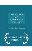 An Outline of Systematic Theology - Scholar's Choice Edition