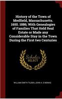 History of the Town of Medfield, Massachusetts. 1650. 1886; With Genealogies of Families That Held Real Estate or Made any Considerable Stay in the Town During the First two Centuries
