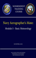 Navy Aerographer's Mate: Module 5 - Basic Meteorology - NAVEDTRA 14312 (Nonresident Training Course): Module 5 - Basic Meteorology - NAVEDTRA 14312 (Nonresident Training Course)