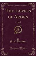 The Lovels of Arden, Vol. 1 of 3: A Novel (Classic Reprint)