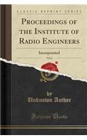 Proceedings of the Institute of Radio Engineers, Vol. 6: Incorporated (Classic Reprint)