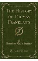 The History of Thomas Frankland (Classic Reprint)
