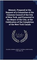 Memoir, Prepared at the Request of a Committee of the Common Council of the City of New York, and Presented to the Mayor of the City, at the Celebration of the Completion of the New York Canals