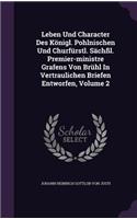 Leben Und Character Des Königl. Pohlnischen Und Churfürstl. Sächßl. Premier-ministre Grafens Von Brühl In Vertraulichen Briefen Entworfen, Volume 2