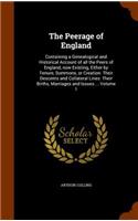 The Peerage of England: Containing a Genealogical and Historical Account of All the Peers of England, Now Existing, Either by Tenure, Summons, or Creation: Their Descents a(English)