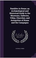 Rambles in Rome; An Archaeological and Historical Guide to the Museums, Galleries, Villas, Churches, and Antiquities of Rome and the Campagna
