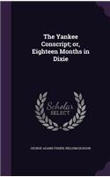 The Yankee Conscript; Or, Eighteen Months in Dixie