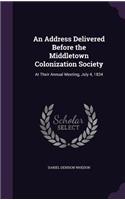 An Address Delivered Before the Middletown Colonization Society: At Their Annual Meeting, July 4, 1834