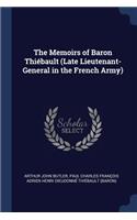The Memoirs of Baron Thiébault (Late Lieutenant-General in the French Army)
