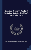 Standing Orders Of The First Battalion, Sixtieth, The King's Royal Rifle Corps